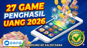 27 Game Penghasil Uang 2026 yang Terbukti Membayar Langsung ke Saldo DANA