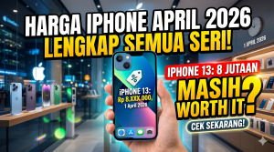 Harga iPhone April 2026 Lengkap Semua Seri — iPhone 13 di 8 Jutaan, Masih Worth It?