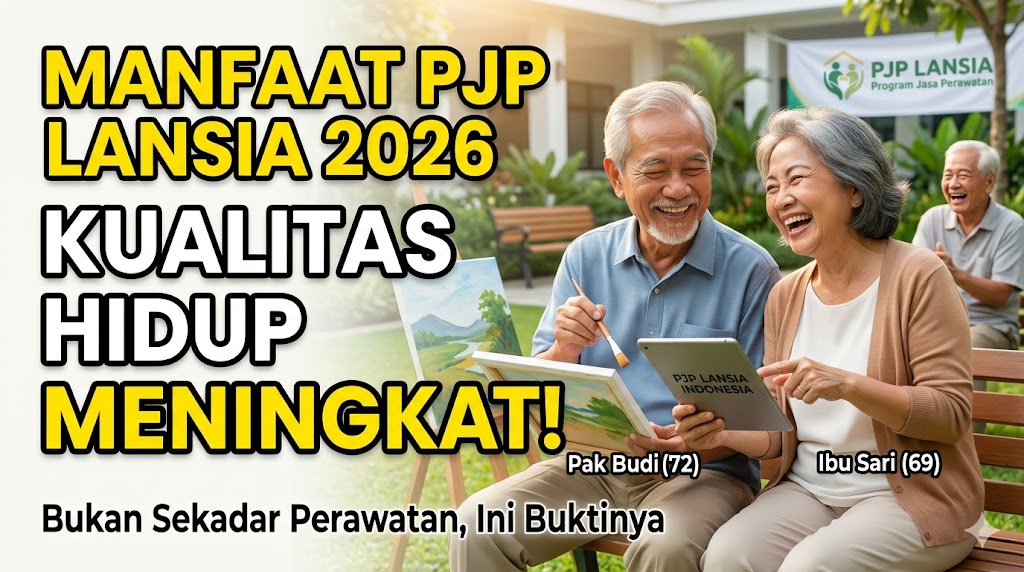 Manfaat PJP bagi Lansia 2026: Bukan Sekadar Perawatan, Ini Bukti Kualitas Hidup Meningkat